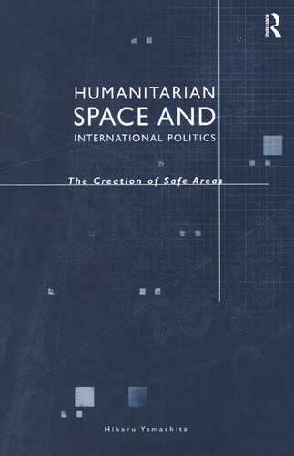 Humanitarian Space and International Politics: The Creation of Safe Areas