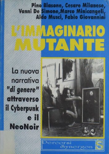 L'immaginario mutante. La nuova narrativa "di genere" attraverso il Cyberpunk e il Neo Noir