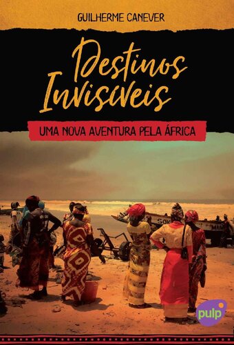 Destinos Invisíveis - Uma nova aventura pela África (Viagens pelo mundo)