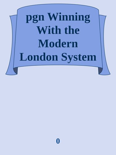 pgn Winning With the Modern London System Part 2