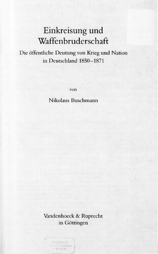 Einkreisung und Waffenbruderschaft : Die öffentliche Deutung von Krieg und Nation in Deutschland 1850-1871