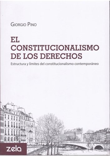 El constitucionalismo de los derechos. Estructura y límites del constitucionalismo contemporáneo