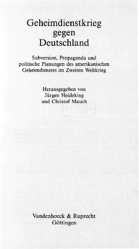 Geheimdienstkrieg gegen Deutschland : Subversion, Propaganda und politische Planungen des amerikanischen Geheimdienstes im Zweiten Weltkrieg