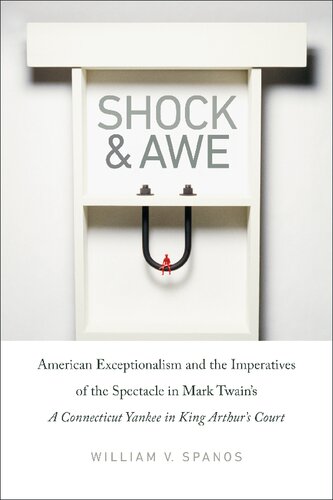 Shock and Awe: American Exceptionalism and the Imperatives of the Spectacle in Mark Twain’s A Connecticut Yankee in King Arthur’s Court