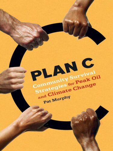 Plan C: Community Survival Strategies for Peak Oil and Climate Change