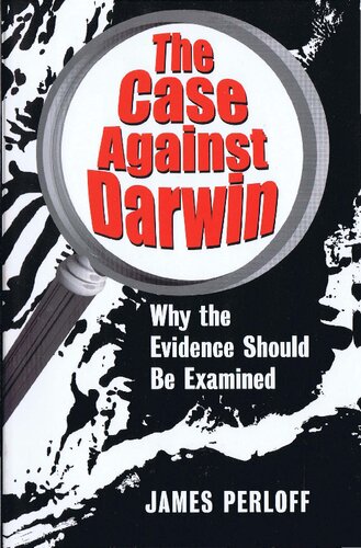The Case against Darwin: Why the Evidence Should Be Examined