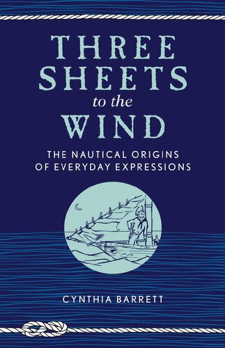 Three Sheets to the Wind: The Nautical Origins of Everyday Expressions