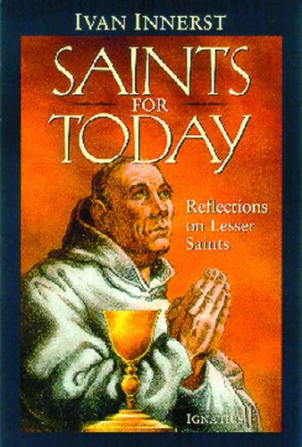 Saints for Today: Reflections on Lesser saints