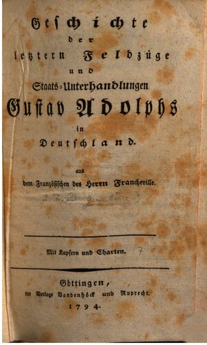 Geschichte der letztern Feldzüge und Staats-Unterhandlungen Gustav Adolphs in Deutschland