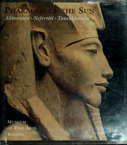 Pharaohs of the Sun: Akhenaten, Nefertiti, Tutankhamen