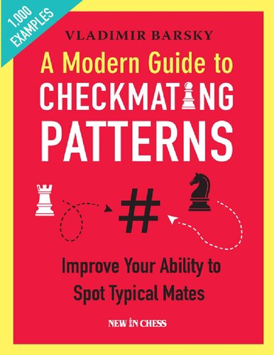A Modern Guide to Checkmating Patterns: Improve Your Ability to Spot Typical Mates