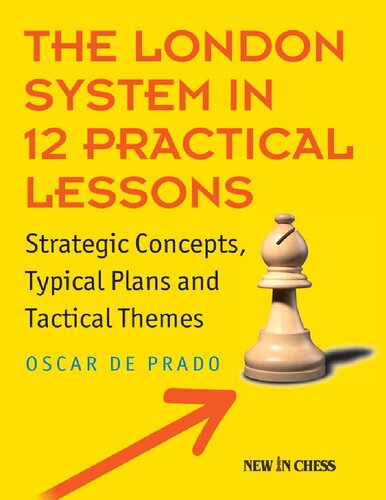 The London System in 12 Practical Lessons: Strategic Concepts, Typical Plans and Tactical Themes
