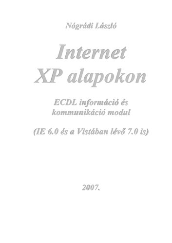 Internet XP alapokon : ECDL információ és kommunikáció modul : IE 6.0 és a Vistában lévő 7.0 is