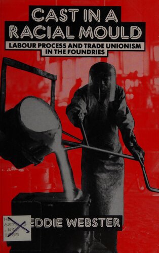 Cast in a Racial Mould: Labour Process and Trade Unionism in the Foundries