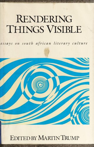 Rendering Things Visible: Essays on South African Literary Culture