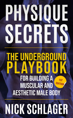 Physique Secrets: The Underground Playbook For Building A Muscular And Aesthetic Male Body