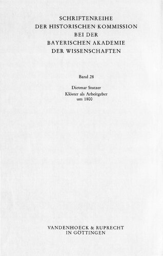 Klöster als Arbeitgeber um 1800 : die bayerischen Klöster als Unternehmenseinheiten und ihre Sozialsysteme zur Zeit der Säkularisation 1803
