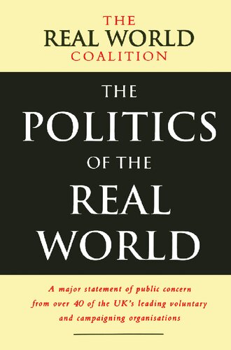 The Politics of the Real World: A Major Statement of Public Concern from over 40 of the UK's Leading Voluntary and Campaigning Organisations