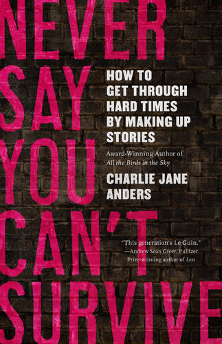 Never Say You Can't Survive: How to get through hard times by making up stories