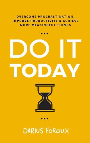 Do It Today: Overcome Procrastination, Improve Productivity, and Achieve More Meaningful Things