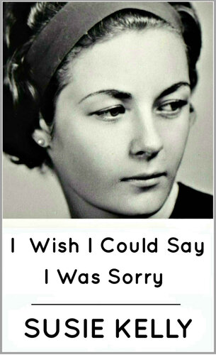 I Wish I Could Say I Was Sorry: Stunning memoir of an English girl's 1950s childhood in Kenya