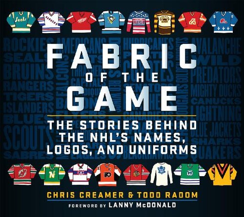 Fabric of the Game - The Stories Behind the NHL's Names, Logos and Uniforms
