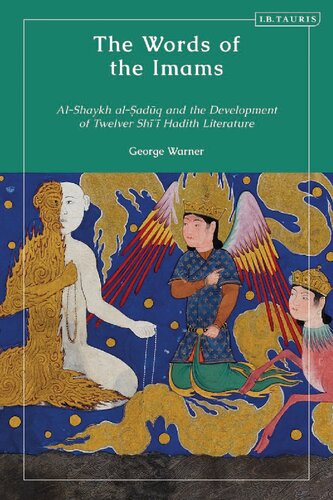 The Words of the Imams: Al-Shaykh Al-Saduq and the Development of Twelver Shi'i Hadith Literature