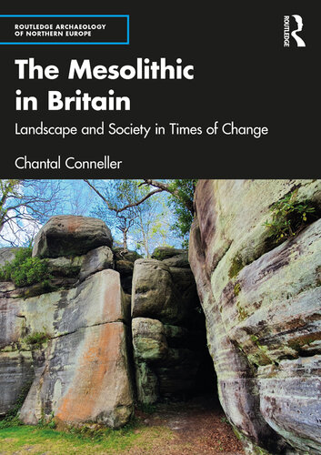 The Mesolithic in Britain: Landscape and Society in Times of Change