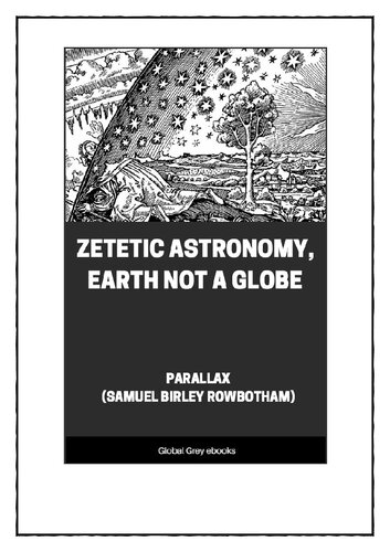 Zetetic Astronomy: Earth Not a Globe