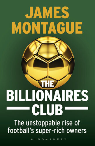 The Billionaires Club: The Unstoppable Rise of Football's Super-Rich Owners