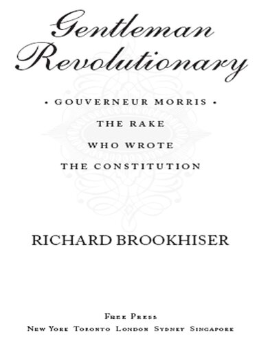 Gentleman Revolutionary: Gouverneur Morris, the Rake Who Wrote the Constitution