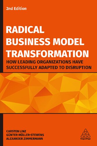 Radical Business Model Transformation: How Leading Organizations Have Successfully Adapted to Disruption