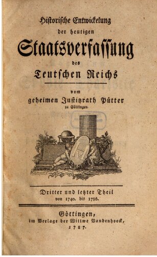 Historische Entwicklung der Staatsverfassung des [Teutschen] Deutschen Reiches / 1740-1786