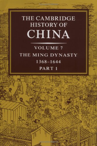 The Cambridge History of China : Volume 7: The Ming Dynasty, 1368—1644, Part I