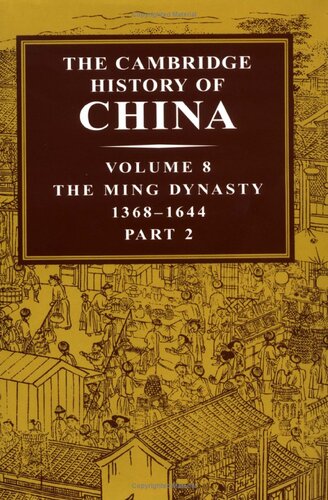 The Cambridge History of China : Volume 8, The Ming Dynasty, Part 2, 1368-1644 (The Cambridge His
