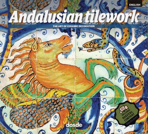 Andalusian tilework. The art of ceramic decoration