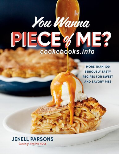 You Wanna Piece of Me?: More Than 100 Seriously Tasty Recipes for Sweet and Savory Pies