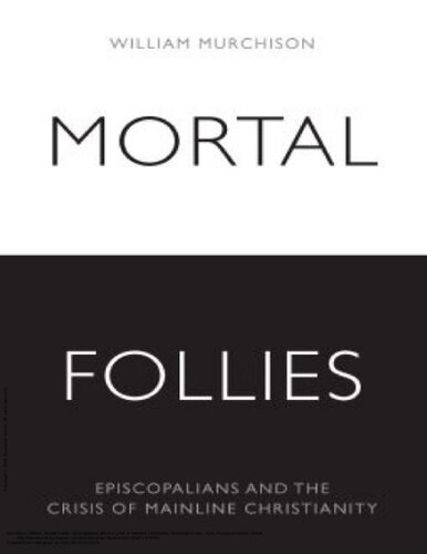 Mortal Follies: Episcopalians and the Crisis of Mainline Christianity