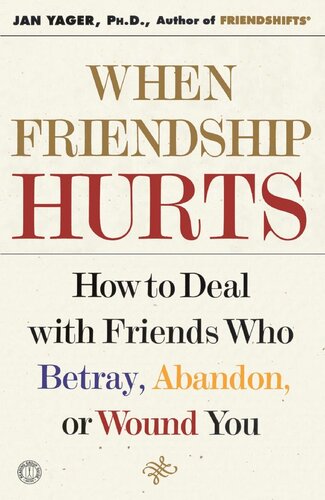 When Friendship Hurts: How to Deal with Friends Who Betray, Abandon, or Wound You