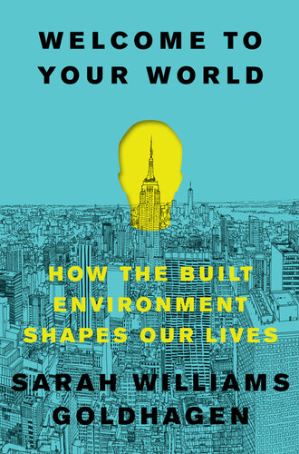 Welcome to Your World: How the Built Environment Shapes Our Lives