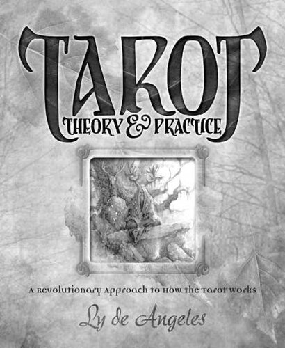 Tarot Theory and Practice: A Revolutionary Approach to How the Tarot Works