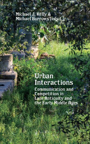 Urban Interactions: Communication and Competition in Late Antiquity and the Early Middle Ages