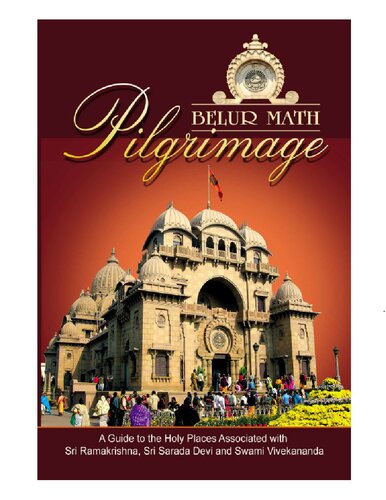 Belur Math Pilgrimage: A Guide to Holy Places Associated with Sri Ramakrishna, Sri Sarada Devi and Swami Vivekananda