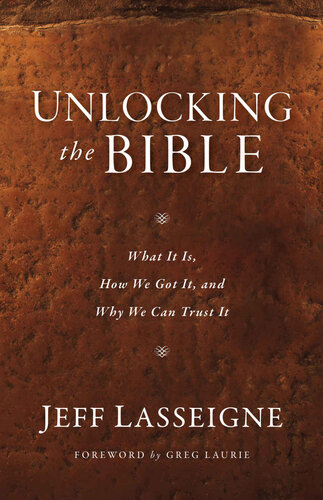 Unlocking the Bible : what it is, how we got it, and why we can trust it