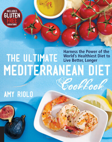 The Ultimate Mediterranean Diet Cookbook: Harness the Power of the World's Healthiest Diet to Live Better, Longer