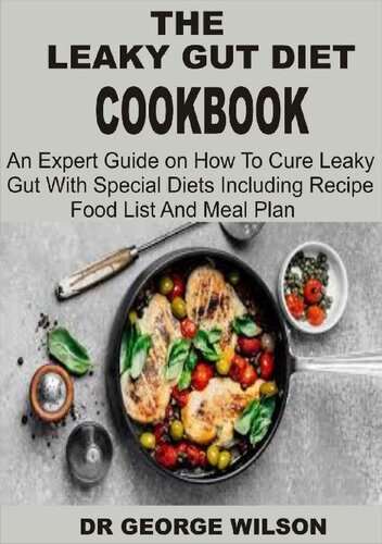 THE LEAKY GUT DIET COOKBOOK: An Expert Guide on How To Cure Leaky Gut Diet With Special Diets Including Recipes Food List And Meal Plan