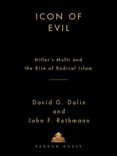Icon of Evil: Hitler's Mufti and the Rise of Radical Islam