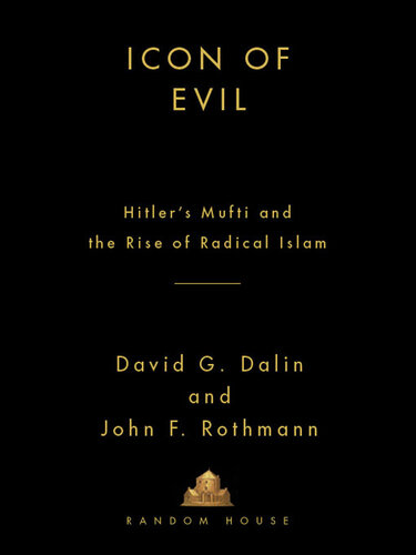 Icon of Evil: Hitler's Mufti and the Rise of Radical Islam