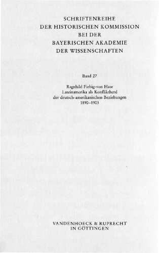 Lateinamerika als Konfliktherd der deutsch-amerikanischen Beziehungen 1890-1903 : vom Beginn d. Panamerikapolitik bis zur Venezuelakrise von 1902/03