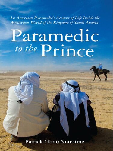 Paramedic to the Prince: An American Paramedic's Account of Life Inside the Mysterious World of the Kingdom of Saudi Arabia